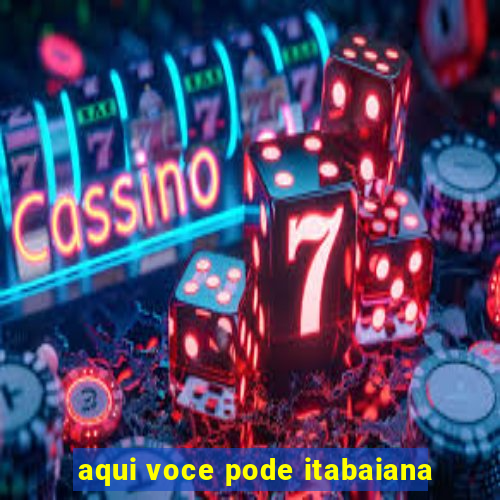 aqui voce pode itabaiana